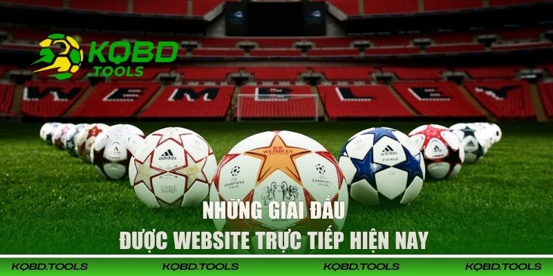 Những giải đấu được website trực tiếp hiện nay 