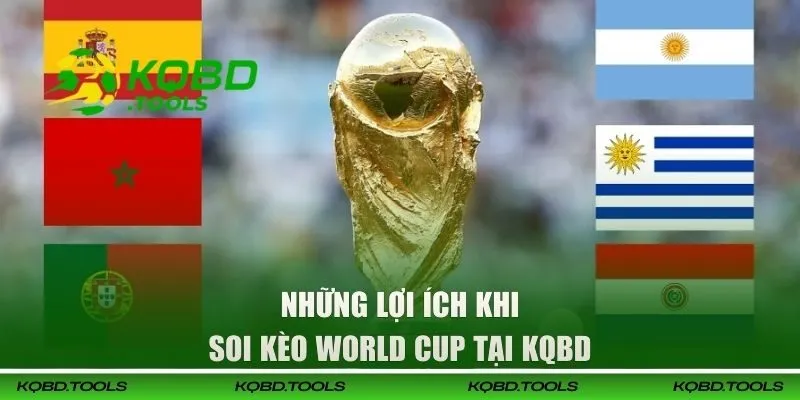 Soi Kèo World Cup | Hướng Dẫn Dự Đoán Và Lựa Chọn Kèo Thắng 2 Những lợi ích khi soi kèo World Cup tại KQBD
