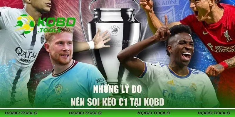 Soi Kèo Champions League | Kinh Nghiệm Chốt Kèo C1 Chuẩn Xác 2 Ưu điểm khi chọn soi kèo Champions League tại KQBD