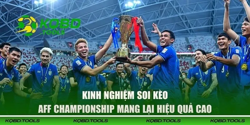 Kinh nghiệm soi kèo AFF Championship mang lại hiệu quả cao