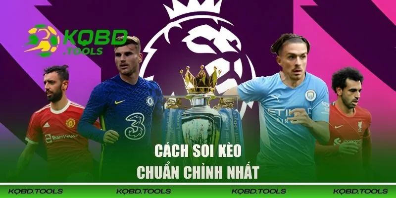 Cách soi kèo chuẩn chỉnh nhất