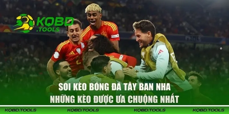 Soi Kèo Bóng Đá Tây Ban Nha Chuẩn Xác Cho Dân Cược 3 Những kèo được ưa chuộng nhất