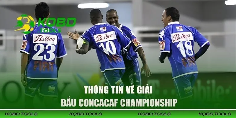 Soi Kèo CONCACAF Championship - Gợi Ý Kèo Thơm Hôm Nay 1 Thông tin về giải đấu CONCACAF Championship