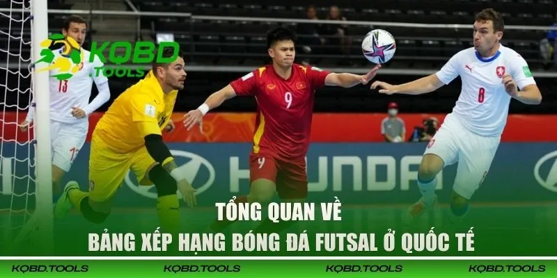 Bảng Xếp Hạng Bóng Đá Futsal | Thông Tin Chuẩn Xác Từ KQBD 26 Giới thiệu về bảng xếp hạng bóng đá Futsal